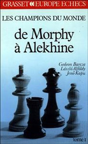 Les champions du monde - de Morphy à Alekhine