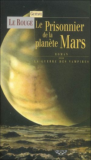 Le prisonnier de la planète Mars suivi de La guerre des vampires