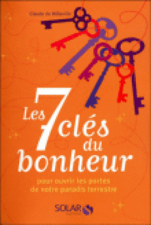 Les 7 clés du bonheur : pour atteindre notre paradis terrestre