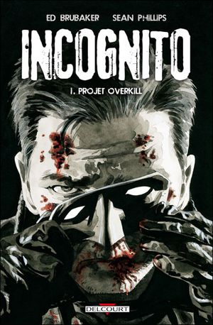 Projet Overkill - Incognito, tome 1
