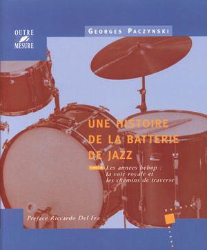 Les années bebop : la voie royale et les chemins de traverse - Une histoire de la batterie de jazz, tome 2