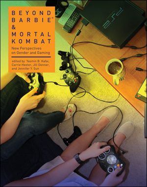 Beyond Barbie and Mortal Kombat : New Perspectives on Gender and Gaming