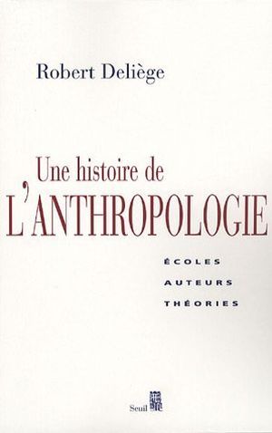 Une histoire de l'anthropologie : Ecoles, auteurs, théories