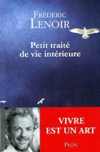 Petit Traite De Vie Interieure Frederic Lenoir Senscritique Petit Traite De Vie Interieure Frederic Lenoir Senscritique