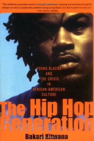 The Hip-Hop Generation: Young Blacks and the Crisis in African American Culture