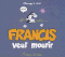 Francis veut mourir - Francis, tome 2