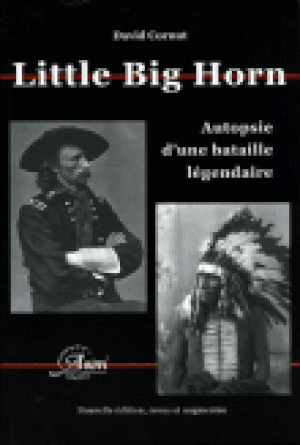 Little Big Horn : autopsie d'une bataille légendaire