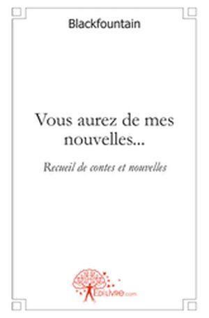 Vous aurez de mes nouvelles...