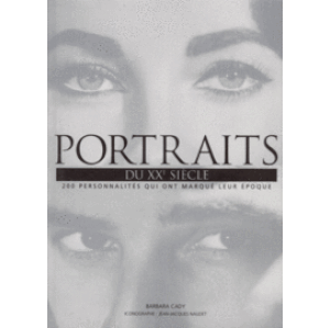 Portraits du XXème siècle - 200 Personnalités qui ont marqué leur époque
