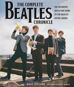 The Complete Beatles Chronicle: The Definitive Day-By-Day Guide to the Beatles' Entire Career