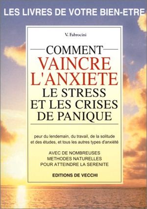 Comment vaincre l'anxiété, le stress et les crises de paniques ?