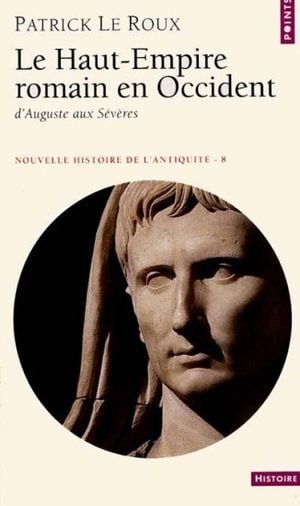 Le Haut-Empire romain en Occident d'Auguste aux Sévères - Nouvelle histoire de l'Antiquité, tome 8