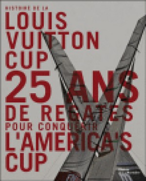 Histoire de la Louis Vuitton Cup,  25 ans de régates pour conquérir l'America's Cup