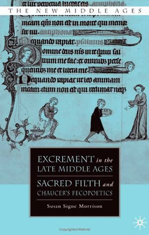 Excrement in the Late Middle Ages: Sacred Filth and Chaucer's Fecopoetics