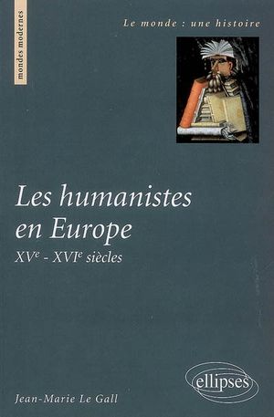 Les humanistes en Europe XV°-XVI° siècles