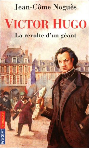 Victor Hugo, la révolte d'un géant