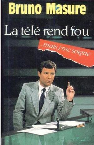 La télé rend fou... mais je me soigne