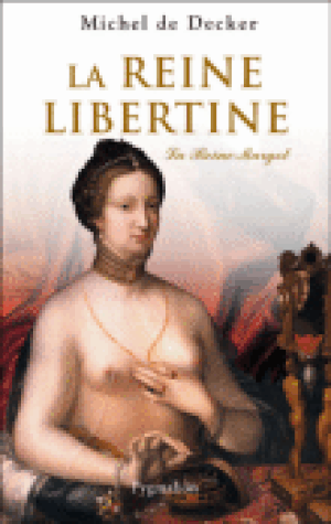 La reine libertine : la reine Margot