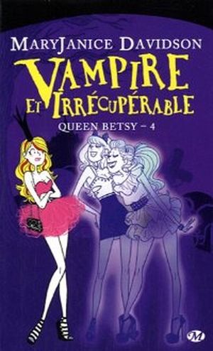 Vampire et Irrécupérable - Queen Betsy, tome 4