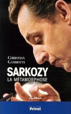 Sarkozy la métamorphose ou la naissance du Sarkozysme
