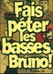 Fais péter les basses, Bruno !