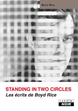 Standing in two circles - Les écrits de Boyd Rice