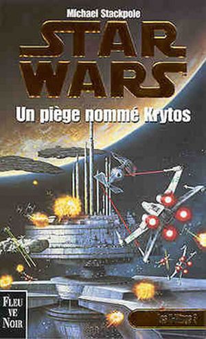 Un piège nommé Krytos - Star Wars : Les X-Wings, tome 3