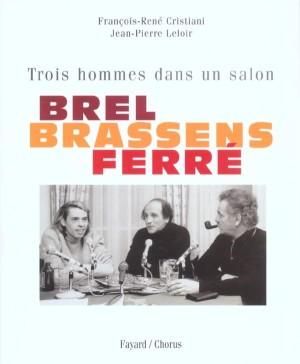 Trois hommes dans un salon : Brel, Brassens, Ferré