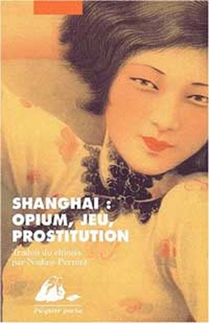 Shanghai : Opium, Jeu, prostitution