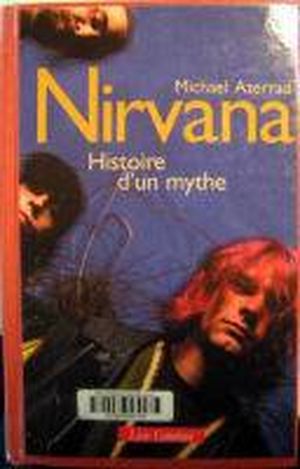 Nirvana. Histoire d'un mythe.