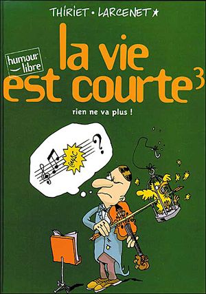 Rien ne va plus ! - La Vie est courte, tome 3