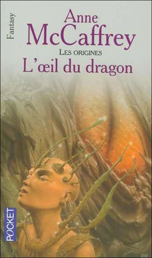 L'Œil du dragon - La Ballade de Pern : Les Origines, tome 4