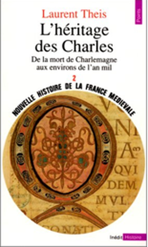 L'Héritage des Charles (de la mort de Charlemagne aux environs de l'an mil)