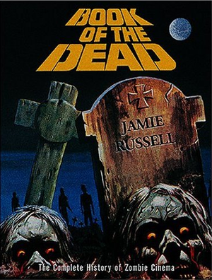 Book Of The Dead: The Complete History Of Zombie Cinema