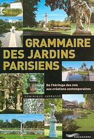 Grammaire des jardins parisiens - De l'héritage des rois aux créations contemporaines