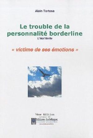 Le trouble de la personnalité borderline : L'état limite : victime de ses émotions