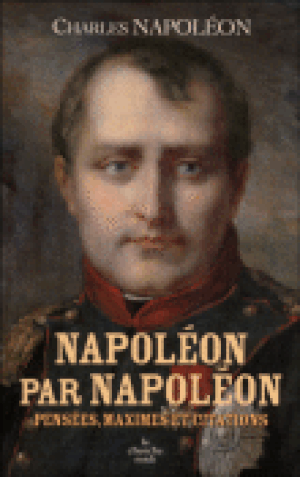 Napoléon par Napoléon : 1001 pensées