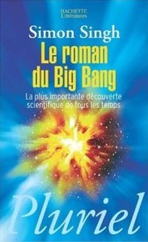 le roman du big bang la plus importante decouverte scientifique de tous les temps