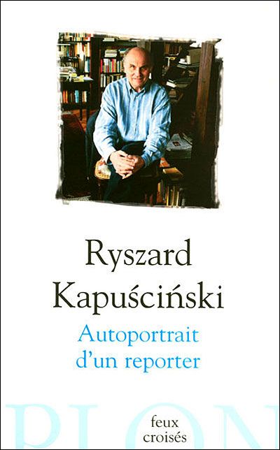 Autoportrait d'un reporter  Ryszard Kapuściński  SensCritique