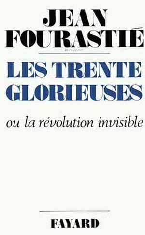 Les Trente Glorieuses, ou la révolution invisible