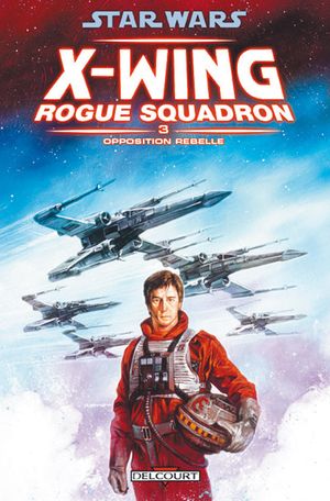Opposition rebelle - Star Wars : X-Wing Rogue Squadron, tome 3