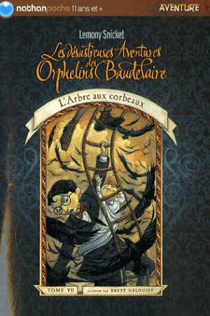 L'Arbre aux corbeaux - Les Désastreuses Aventures des orphelins Baudelaire, tome 7