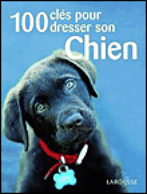 100 clés pour dresser son chien