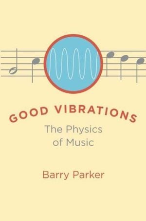 Good Vibrations: The Physics of Music