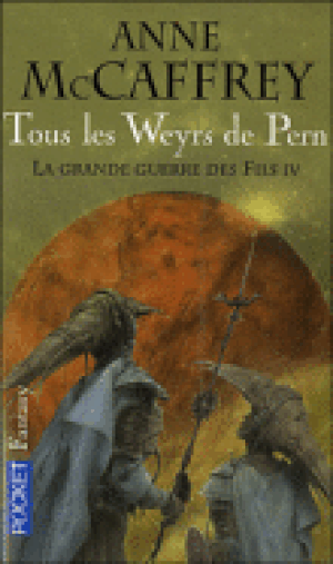Tous les Weyrs de Pern - La Ballade de Pern : La Grande Guerre des fils, tome 4