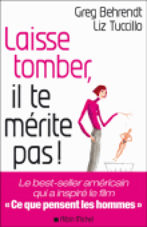 Laisse tomber, il te mérite pas