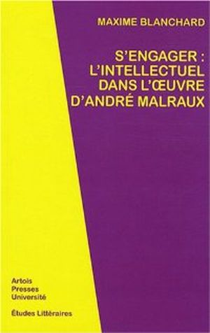 S'engager, l'intellectuel dans l'oeuvre d'André Malraux