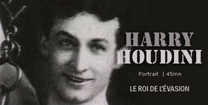 Harry Houdini, le Roi de l'évasion