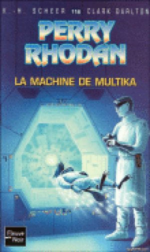 La machine de Multika - Perry Rhodan, tome 118