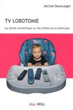 Couverture TV LOBOTOMIE - La vérité scientifique sur les effets de la télévision Couverture TV LOBOTOMIE - La vérité scientifique sur les effets de la télévision